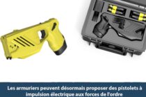 Fin de monopole : Les armuriers peuvent désormais proposer des pistolets à impulsion électrique aux forces de l’ordre